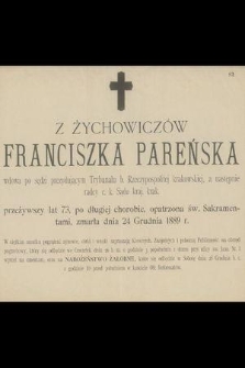 Z Żychowiczów Franciszka Pareńska wdowa po sędzi prezydującym Trybunału b. Rzeczypospolitej krakowskiej […] zmarła dnia 24 Grudnia 1889 r. [...]