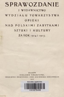Sprawozdanie i Wydawnictwo Wydziału Towarzystwa Opieki nad Polskimi Zabytkami Sztuki i Kultury za Rok 1914 i 1915