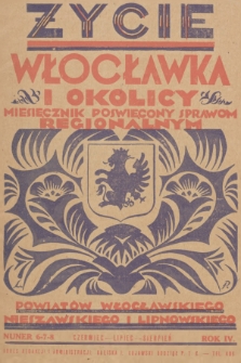 Życie Włocławka i Okolicy : miesięcznik poświęcony sprawom regjonalnym powiatów: włocławskiego, nieszawskiego i lipnowskiego. R.4, 1929, nr 6-7-8