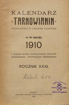 Kalendarz „Tarnowianin” : wypracowany na południk tarnowski na rok zwyczajny 1910 z bogatym działem astronomicznym, literackim i informacyjnym. R.31