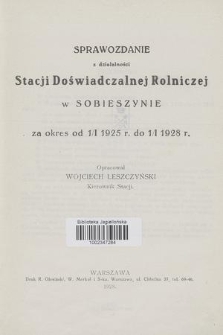Sprawozdanie z Działalności Stacji Doświadczalnej Rolniczej w Sobieszynie za Okres od 1/I 1925 r. do 1/I 1928 r.