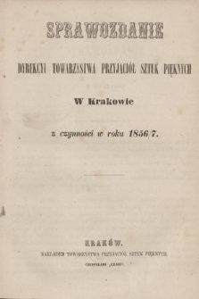 Sprawozdanie Dyrekcyi Towarzystwa Przyjaciół Sztuk Pięknych w Krakowie z Czynności w Roku 1856/7