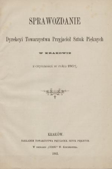 Sprawozdanie Dyrekcyi Towarzystwa Przyjaciół Sztuk Pięknych w Krakowie z Czynności w Roku 1864/5