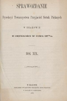 Sprawozdanie Dyrekcyi Towarzystwa Przyjaciół Sztuk Pięknych w Krakowie z Czynności w Roku 1872/73