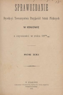 Sprawozdanie Dyrekcyi Towarzystwa Przyjaciół Sztuk Pięknych w Krakowie z Czynności w Roku 1874/75
