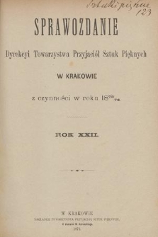 Sprawozdanie Dyrekcyi Towarzystwa Przyjaciół Sztuk Pięknych w Krakowie z Czynności w Roku 1875/76