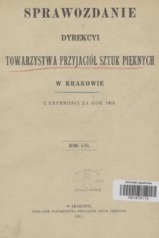 Sprawozdanie Dyrekcyi Towarzystwa Przyjaciół Sztuk Pięknych w Krakowie z Czynności za Rok 1910