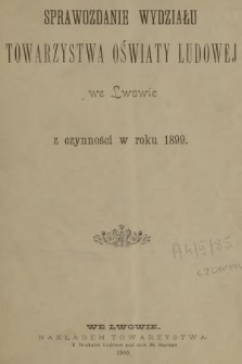 Sprawozdanie Wydziału Towarzystwa Oświaty Ludowej we Lwowie : z czynności w roku 1899