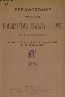 Sprawozdanie Wydziału Towarzystwa Oświaty Ludowej we Lwowie : z czynności za czas od 15. czerwca 1902 do 31. grudnia 1903