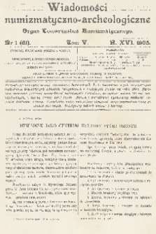 Wiadomości Numizmatyczno-Archeologiczne : organ Towarzystwa Numizmatycznego. R.16, 1905, nr 1