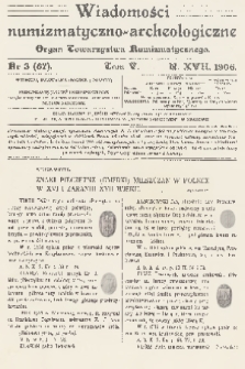 Wiadomości Numizmatyczno-Archeologiczne : organ Towarzystwa Numizmatycznego. R.17, 1906, nr 3