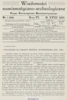 Wiadomości Numizmatyczno-Archeologiczne : organ Towarzystwa Numizmatycznego. R.18, 1907, nr 1