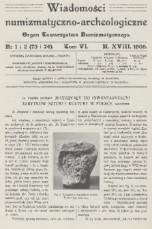 Wiadomości Numizmatyczno-Archeologiczne : organ Towarzystwa Numizmatycznego. R.18[!], 1908, nr 1 i