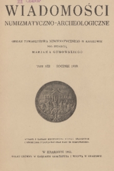 Wiadomości Numizmatyczno-Archeologiczne : organ Towarzystwa Numizmatycznego w Krakowie. T.13, Rocznik 1930