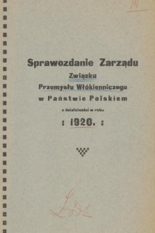 Sprawozdanie Zarządu Związku Przemysłu Włókienniczego w Państwie Polskiem z Działalności w Roku 1920