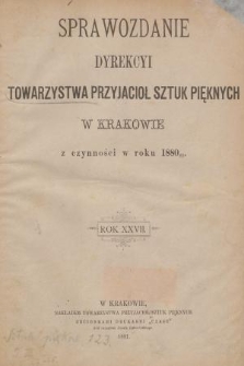 Sprawozdanie Dyrekcyi Towarzystwa Przyjaciół Sztuk Pięknych w Krakowie z Czynności w Roku 1880/81