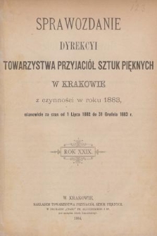 Sprawozdanie Dyrekcyi Towarzystwa Przyjaciół Sztuk Pięknych w Krakowie z Czynności w Roku 1883 : mianowicie za czas od 1 lipca 1882 do 31 grudnia 1883 r.