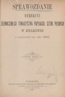 Sprawozdanie Dyrekcyi Zjednoczonego Towarzystwa Przyjaciół Sztuk Pięknych w Krakowie z Czynności za Rok 1886