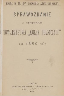 Sprawozdanie z Czynności Towarzystwa „Kółek Rolniczych” za 1889 Rok