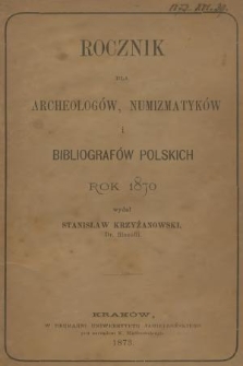 Rocznik dla Archeologów, Numizmatyków i Bibliografów Polskich. 1870