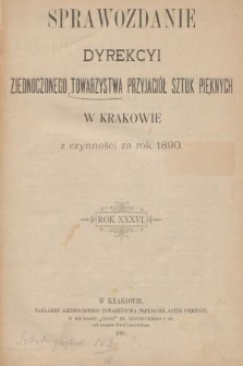Sprawozdanie Dyrekcyi Zjednoczonego Towarzystwa Przyjaciół Sztuk Pięknych w Krakowie z Czynności za Rok 1890