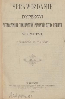 Sprawozdanie Dyrekcyi Zjednoczonego Towarzystwa Przyjaciół Sztuk Pięknych w Krakowie z Czynności za Rok 1894