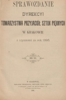 Sprawozdanie Dyrekcyi Towarzystwa Przyjaciół Sztuk Pięknych w Krakowie z Czynności za Rok 1895