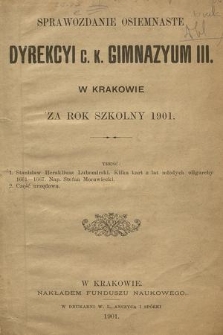 Sprawozdanie Osiemnaste Dyrekcyi C. K. Gimnazyum III. w Krakowie za Rok Szkolny 1901