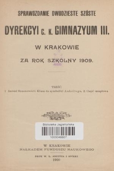 Sprawozdanie Dwudzieste Szóste Dyrekcyi C. K. Gimnazyum III. w Krakowie za Rok Szkolny 1909