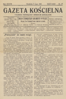 Gazeta Kościelna : tygodnik poświęcony sprawom kościelnym : organ stowarzyszeń kapłańskich w Polsce. R.38, 1931, nr 27