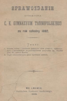 Sprawozdanie Dyrektora C. K. Tarnopolskiego Gimnazyum za Rok Szkolny 1882