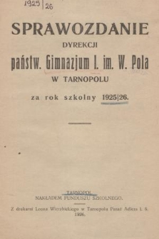Sprawozdanie Dyrekcji Państw. Gimnazjum I. im. W. Pola w Tarnopolu za Rok Szkolny 1925/26
