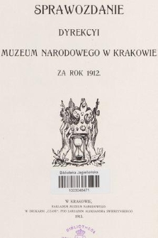 Sprawozdanie Dyrekcyi Muzeum Narodowego w Krakowie za Rok 1912