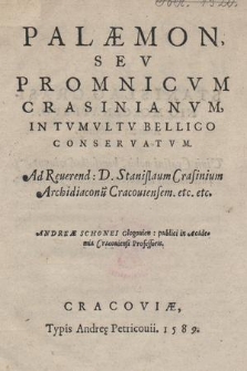 Palæmon Sev Promnicvm Crasinianvm, In Tvmvltv Bellico Conservatvm. : Ad Reurend[di]: D. Stanislaum Crasinium Archidiaconu[m] Cracoviensem. etc. etc.