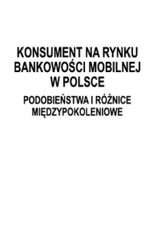 Konsument na rynku bankowości mobilnej w Polsce : podobieństwa i różnice międzypokoleniowe