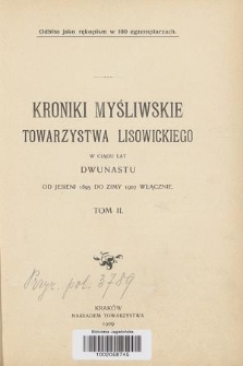 Kroniki myśliwskie Towarzystwa Lisowickiego. T.2, W ciągu lat dwunastu od jesieni 1895 do zimy 1907 włącznie