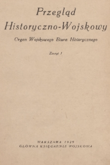 Przegląd Historyczno-Wojskowy : organ Wojskowego Biura Historycznego. T. 1, 1929, z. 1