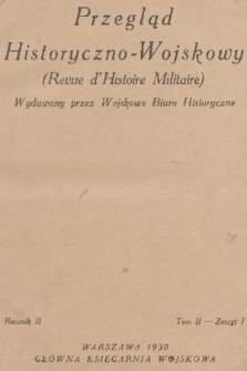 Przegląd Historyczno-Wojskowy : wydawany przez Wojskowe Biuro Historyczne. R. 2, T. 2, 1930, z. 1