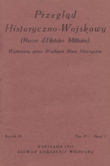 Przegląd Historyczno-Wojskowy : wydawany przez Wojskowe Biuro Historyczne. R. 3, T. 4, 1931, z. 1