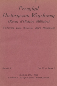 Przegląd Historyczno-Wojskowy : wydawany przez Wojskowe Biuro Historyczne. R. 5, T. 6, 1933, z. 1