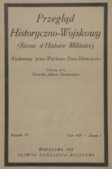 Przegląd Historyczno-Wojskowy : wydawany przez Wojskowe Biuro Historyczne. R. 6 [i.e. 7], T. 8, 1935/1936, z. 1