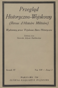 Przegląd Historyczno-Wojskowy : wydawany przez Wojskowe Biuro Historyczne. R. 6 [i.e. 7], T. 8, 1935/1936, z. 2