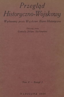 Przegląd Historyczno-Wojskowy : wydawany przez Wojskowe Biuro Historyczne. T. 10, 1938, z. 2