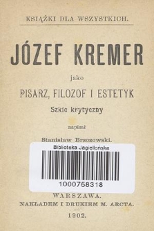 Józef Kremer jako pisarz, filozof i estetyk : szkic krytyczny