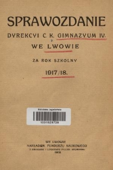 Sprawozdanie Dyrekcyi c. k. Gimnazyum IV. we Lwowie za Rok Szkolny 1917/18