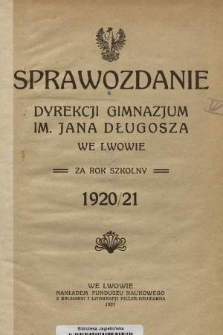 Sprawozdanie Dyrekcji Gimnazjum im. Jana Długosza we Lwowie za Rok Szkolny 1920/21