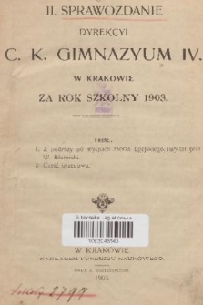 II. Sprawozdanie Dyrekcyi C. K. Gimnazyum IV. w Krakowie za Rok Szkolny 1903