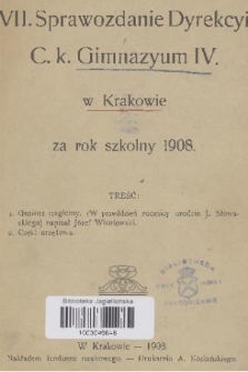 VII. Sprawozdanie Dyrekcyi C. K. Gimnazyum IV. w Krakowie za Rok Szkolny 1908