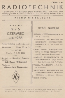 Radiotechnik : ilustrowany miesięcznik popularno-techniczny poświęcony radiotechnice i dziedzinom pokrewnym : pismo niezależne. R. 3, 1938, nr 6