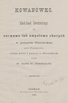 Kowanówko : zakład leczniczy dla nerwowo lub umysłowo chorych w powjecie Obornickim pod Poznaniem, stacja kolei i poczta w Obornikach